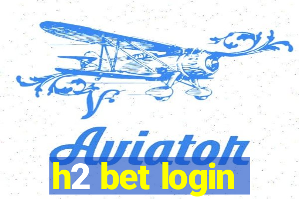 h2 bet login